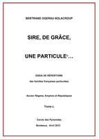 Sire, de grâce, une Particule Tome L