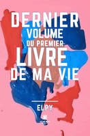 Dernier volume du premier livre de ma vie