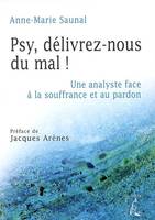 PSY DELIVREZ NOUS DU MAL !, une analyste face à la souffrance et au pardon