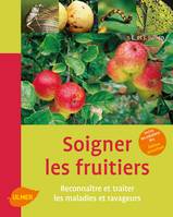 Soigner les fruits. Reconnaître et traiter les maladies et ravageurs, reconnaître et traiter les maladies et ravageurs