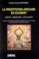 La Prostitution Africaine en Occident, vérités, mensonges, esclavages