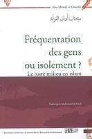 Fréquentation des gens ou isolement ? - le juste milieu en islam, le juste milieu en islam