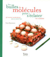 des bulles de mollécules pour s'éclater en cuisine, 50 recettes moléculaires sans en avoir l'air