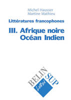 3, Littératures francophones III : Afrique Noire  Océan Indien