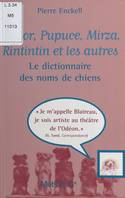 Médor, Pupuce, Mirza, Rintintin et les autres : le dictionnaire des noms de chiens