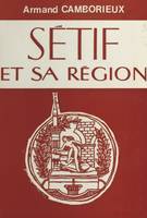 Sétif et sa région, Essai de monographie historique, géographique et économique