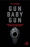 Gun baby gun, Voyage de tous les dangers au pays des armes à feu