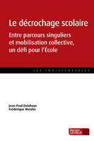 Le décrochage scolaire / entre parcours singuliers et mobilisation collective, un défi pour l'école, Entre parcours singuliers et mobilisation collective, un défi pour l'Ecole