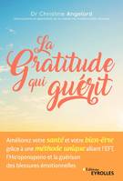 La gratitude qui guérit, Améliorez votre santé et votre bien-être grâce à une méthode unique alliant l'EFT, l'Ho'oponopono et la guérison des blessures émotionnelles