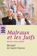 MALRAUX ET LES JUIFS, Histoire d'une fidélité