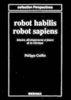 Robot habilis, robot sapiens: Histoire, développements et futurs de la robotique.