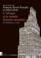 L'Afrique et le monde : histoires renouées - De la Préhistoire au XXIe siècle