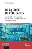 De la crise de l'éducation, La rationalité comme principe de l'éducation à la liberté et à la paix chez Kant et Hegel