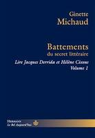 Battements du secret littéraire, Lire Jacques Derrida et Hélène Cixous. Volume 1