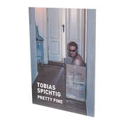 Tobias Spichtig : Pretty Fine, Cat. d’exposition CFA Contemporary Fine Arts Berlin