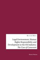 Legal Environment, Human Rights Responsibility and Development in the Oil Industry, The Case of Cameroon