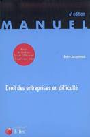 DROIT DES ENTREPRISES EN DIFFICULTE : MANUEL 6E EDITION, la procédure de conciliation, les procédures collectives de sauvegarde, redressement et liquidation judiciaires