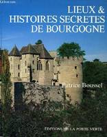 Lieux et histoires secrètes de Bourgogne (Lieux et histoires secrètes) [Paperback] Boussel, Patrice and Moulu, Philippe