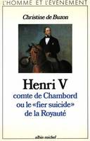 Henri V, comte de Chambord, ou le « Fier Suicide » de la royauté, ou le Fier suicide de la royauté