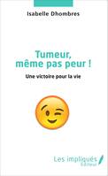 Tumeur même pas peur !, Une victoire pour la vie