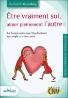 Etre vraiment soi, aimer pleinement l'autre !, La communication Non Violente en couple et entre amis