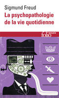 La psychopathologie de la vie quotidienne, Sur l'oubli, le lapsus, le geste manqué, la superstition et l'erreur