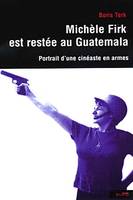 michele firk est restee au guatemala, portrait d'une cinéaste en armes