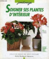 Soigner ses plantes d'intérieur, les conseils d'un professionnel pour prévenir et traiter parasites et maladies, premiers soins, diagnostic, traitements