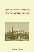 The South American Republics : History of Argentina