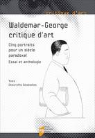 Waldemar-George, critique d’art, Cinq portraits pour un siècle paradoxal. Essai et anthologie