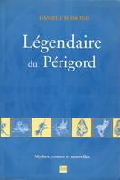 Légendaire du Périgord, mythes, contes et nouvelles