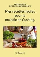 Mes recettes faciles pour la maladie de Cushing., Volume 2.