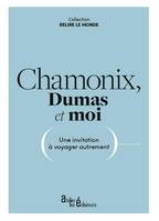 CHAMONIX, DUMAS ET MOI: Une invitation à voyager autrement, Une invitation à voyager autrement