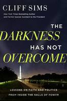 The Darkness Has Not Overcome, Lessons on Faith and Politics from Inside the Halls of Power