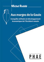 AUX MARGES DE LA GAULE - Conquête militaire et développement économique de l'Occident romain, Conquête militaire et développement économique de l'Occident romain