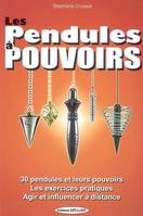 Pendules à pouvoirs, 30 pendules et leurs pouvoirs les exercices pratiques agir et influencer