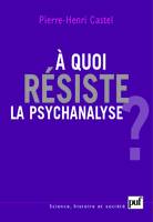 A QUOI RESISTE LA PSYCHANALYSE ?