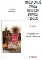 Penser la qualité dans les institutions sanitaires et sociales, Sens, enjeux et méthodes