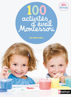 100 activités d'éveil Montessori (1 - 4 ans), pour accompagner l'enfant dans sa découverte du monde