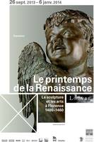 Le printemps de la Renaissance / la sculpture et les arts à Florence, 1400-1460