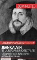 Jean Calvin et la Réforme protestante, Enseigner les bases d'une nouvelle orthodoxie chrétienne