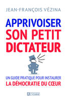 Apprivoiser son petit dictateur