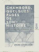 Chambord, quelques pages de son histoire - Résidences royales de la Loire