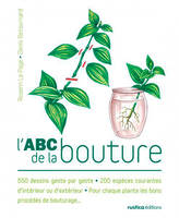 L'ABC de la bouture, 550 dessins geste par geste - 200 espèces courantes d'intérieur ou d'extérieur - Pour chaque plantes