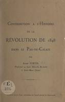 Contribution à l'histoire de la révolution de 1848 dans le Pas-de-Calais