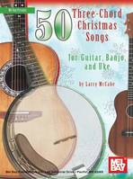 50 Three-Chord Christmas Songs For Guitar, Banjo and Uke