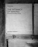 HElEne Binet: The Intimacy of Making Three Historical Sites in Korea /anglais