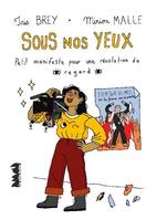 Sous nos yeux, Petit manifeste pour une révolution du regard