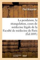 La pendaison, la strangulation, la suffocation, la submersion, cours de médecine légale, de la Faculté de médecine de Paris