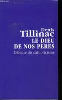 Le dieu de nos pères. Défence du catholicisme, défense du catholicisme